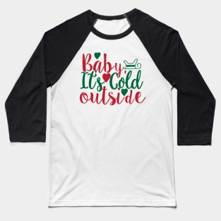 Baby its Cold Outside Baseball T-Shirt